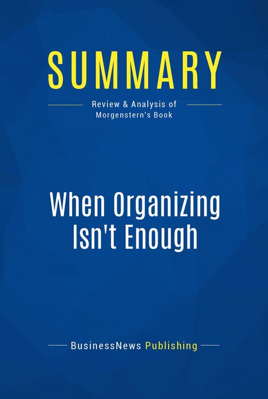 Summary: When Organizing Isn't Enough Review and Analysis of Morgenstern's Book