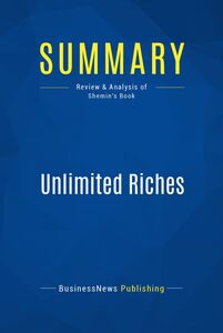 Summary: Unlimited Riches Review and Analysis of Shemin's Book