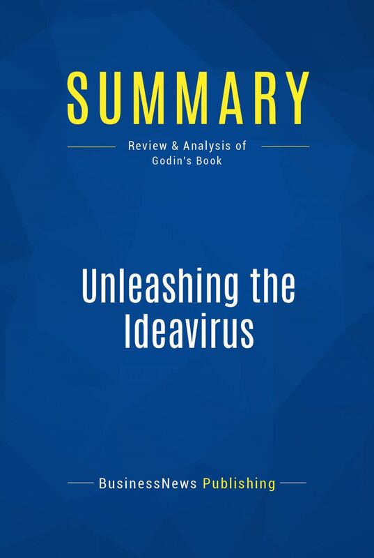 Summary: Unleashing the Ideavirus Review and Analysis of Godin's Book