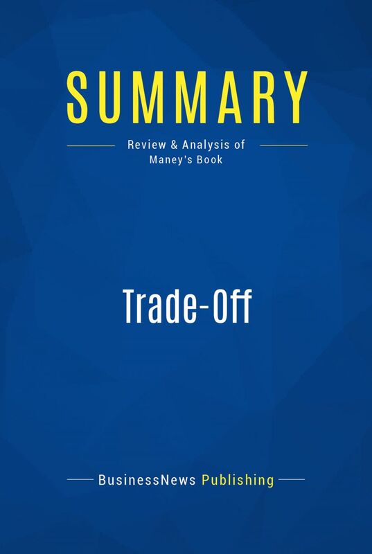 Summary: Trade-Off Review and Analysis of Maney's Book