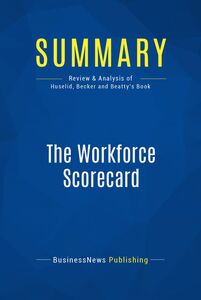 Summary: The Workforce Scorecard Review and Analysis of Huselid, Becker and Beatty's Book