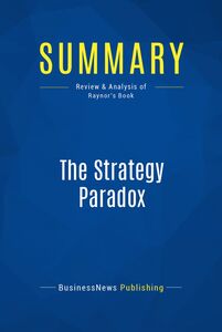 Summary: The Strategy Paradox Review and Analysis of Raynor's Book