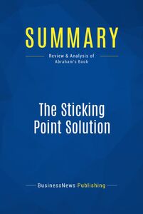 Summary: The Sticking Point Solution Review and Analysis of Abraham's Book