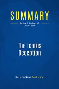 Summary: The Icarus Deception Review and Analysis of Godin's Book