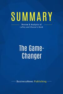 Summary: The Game-Changer Review and Analysis of Lafley and Charan's Book