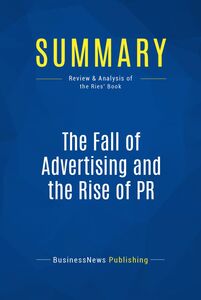 Summary: The Fall of Advertising and the Rise of PR Review and Analysis of the Ries' Book