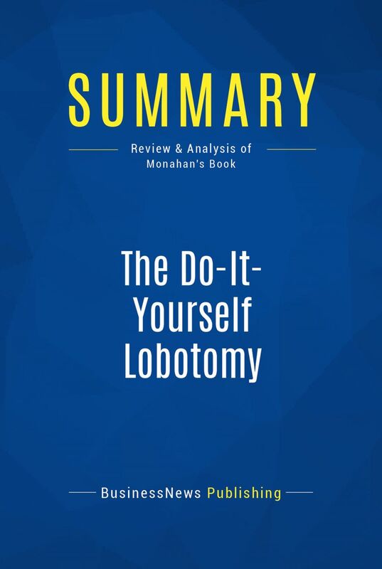 Summary: The Do-It-Yourself Lobotomy Review and Analysis of Monahan's Book