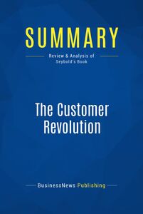 Summary: The Customer Revolution Review and Analysis of Seybold's Book