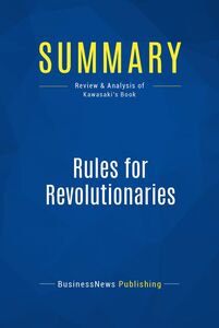 Summary: Rules for Revolutionaries Review and Analysis of Kawasaki's Book