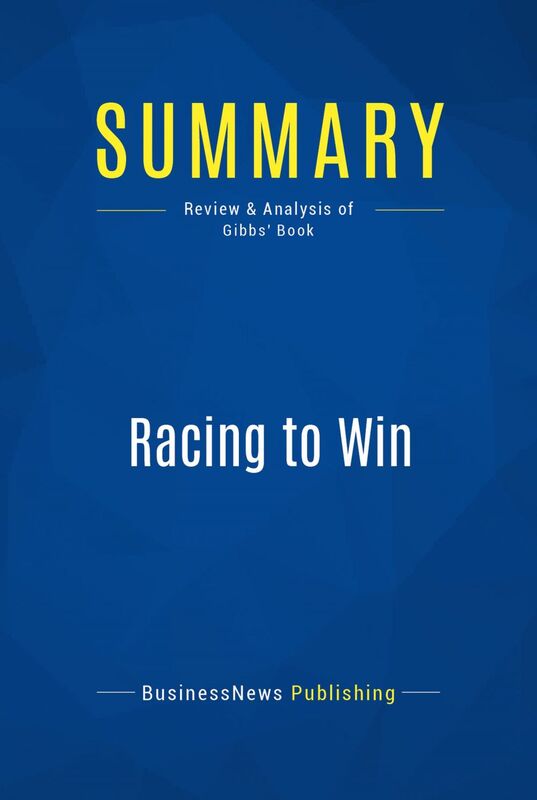 Summary: Racing to Win Review and Analysis of Gibbs' Book