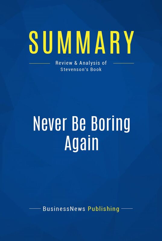Summary: Never Be Boring Again Review and Analysis of Stevenson's Book