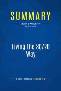 Summary: Living the 80/20 Way Review and Analysis of Koch's Book