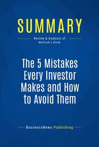 Summary: The 5 Mistakes Every Investor Makes and How to Avoid Them Review and Analysis of Mallouk's Book
