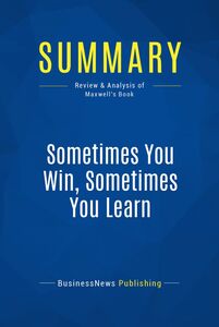 Summary: Sometimes You Win, Sometimes You Learn Review and Analysis of Maxwell's Book