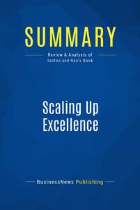 Summary: Scaling Up Excellence Review and Analysis of Sutton and Rao's Book