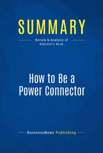 Summary: How to Be a Power Connector Review and Analysis of Robinett's Book