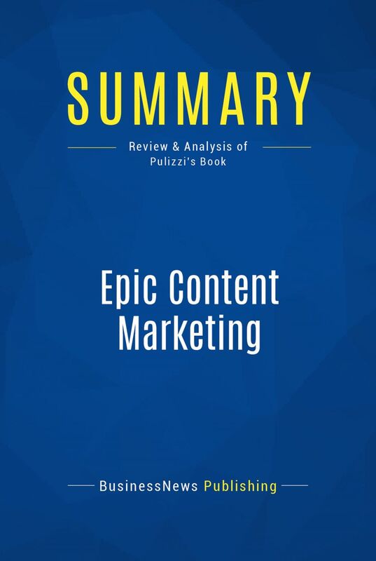 Summary: Epic Content Marketing Review and Analysis of Pulizzi's Book
