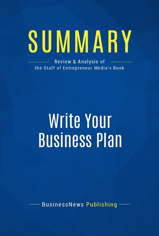 Summary: Write Your Business Plan Review and Analysis of the Staff of Entrepreneur's Media's Book