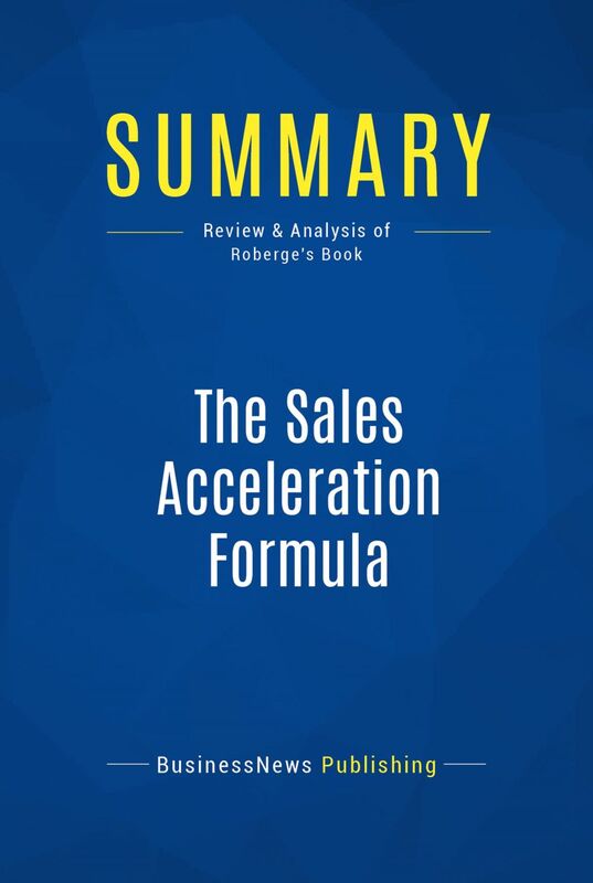 Summary: The Sales Acceleration Formula Review and Analysis of Roberge's Book