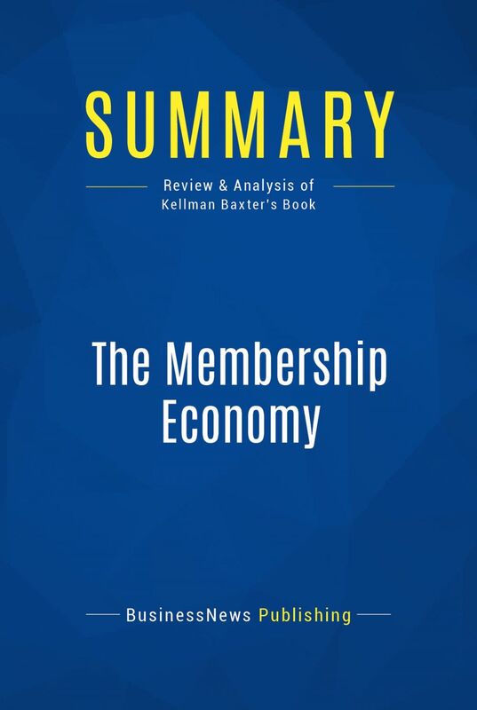 Summary: The Membership Economy Review and Analysis of Kellman Baxter's Book
