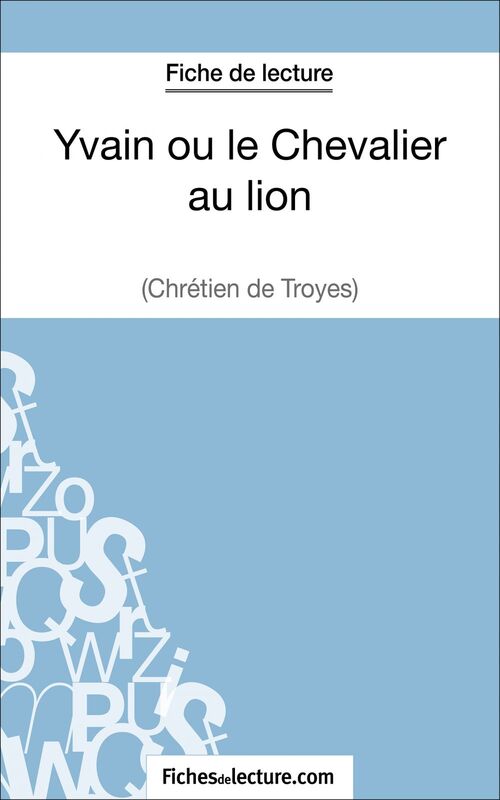 Yvain ou le Chevalier au lion de Chrétien de Troyes (Fiche de lecture) Analyse complète de l'oeuvre