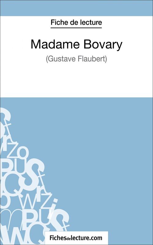 Madame Bovary - Gustave Flaubert (Fiche de lecture) Analyse complète de l'oeuvre