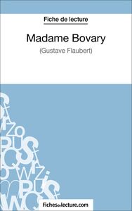 Madame Bovary - Gustave Flaubert (Fiche de lecture) Analyse complète de l'oeuvre