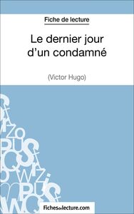 Le dernier jour d'un condamné de Victor Hugo (Fiche de lecture) Analyse complète de l'oeuvre