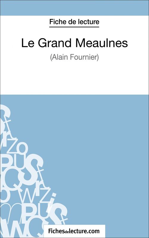 Le Grand Meaulnes - Alain Fournier (Fiche de lecture) Analyse complète de l'oeuvre
