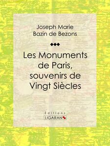 Les Monuments de Paris souvenirs de Vingt Siècles