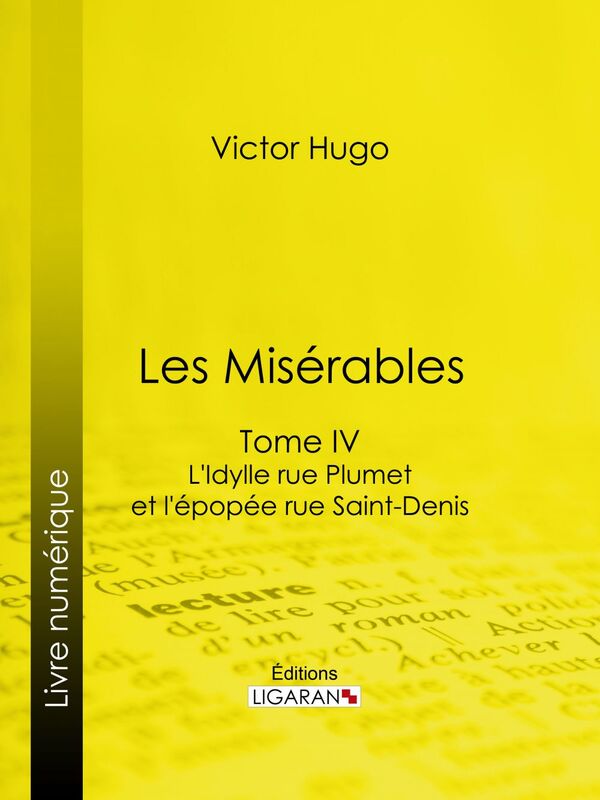 Les Misérables Tome IV - L'Idylle rue Plumet et l'Epopée rue Saint-Denis