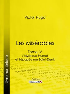 Les Misérables Tome IV - L'Idylle rue Plumet et l'Epopée rue Saint-Denis