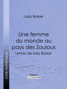 Une femme du monde au pays des Zoulous Lettres de lady Barker