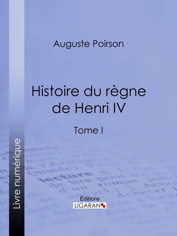 Histoire du règne de Henri IV Tome I