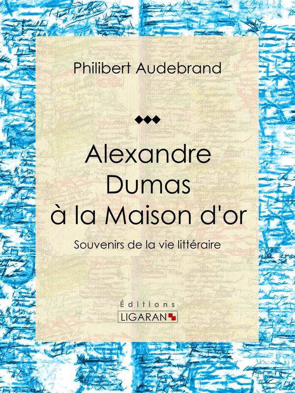 Alexandre Dumas à la Maison d'or Souvenirs de la vie littéraire