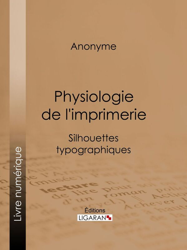 Physiologie de l'imprimerie Silhouettes typographiques