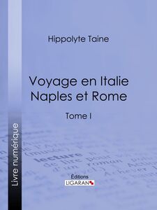 Voyage en Italie. Naples et Rome Tome I