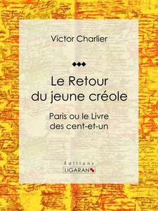 Le Retour du jeune créole Paris ou le Livre des cent-et-un