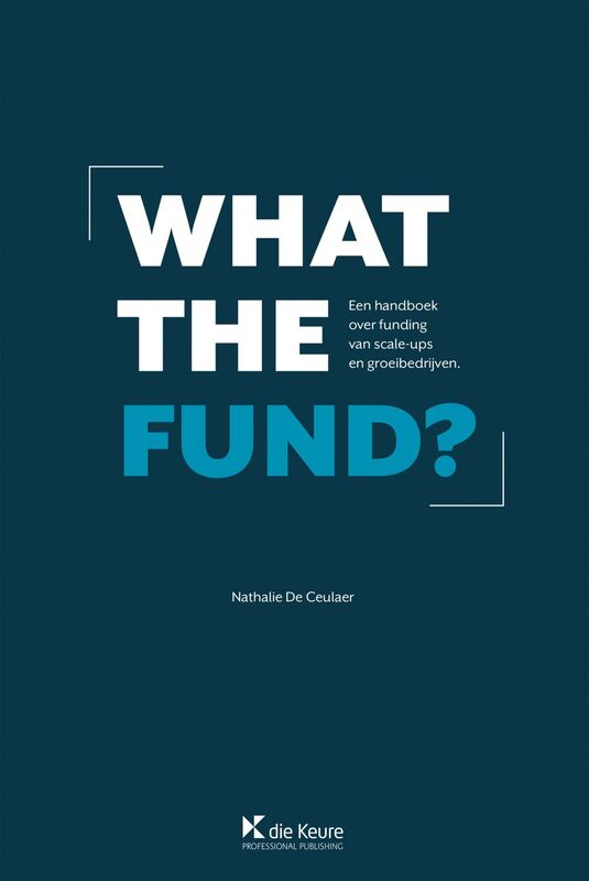 What the fund ? Een handboek over funding van scale-ups en groeibedrijven