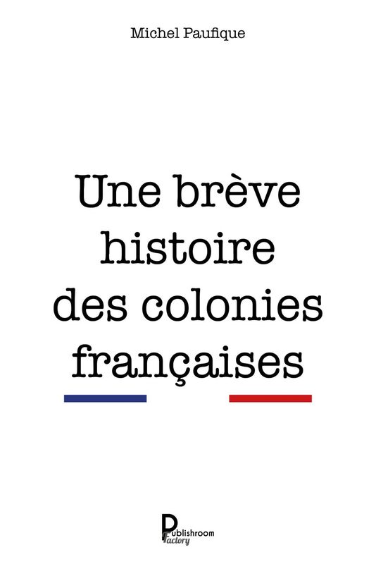 Une brève histoire des colonies françaises Étude historique