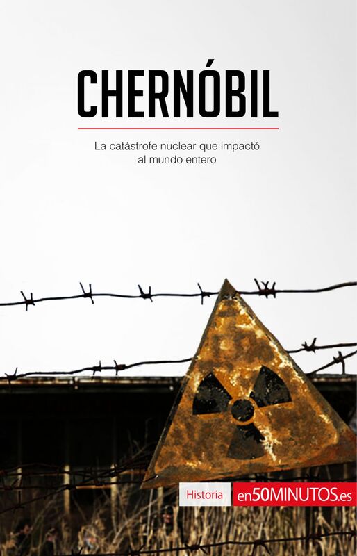 Chernóbil La catástrofe nuclear que impactó al mundo entero