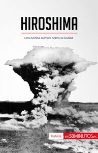 Hiroshima Una bomba atómica sobre la ciudad