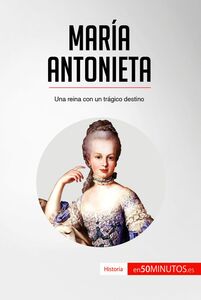 María Antonieta Una reina con un trágico destino