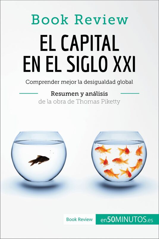 El capital en el siglo XXI de Thomas Piketty (Análisis de la obra) Comprender mejor la desigualdad global