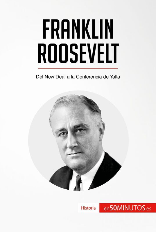Franklin Roosevelt Del New Deal a la Conferencia de Yalta