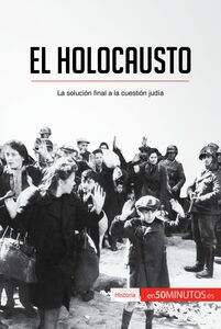 El Holocausto La solución final a la cuestión judía