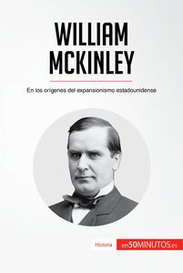 William McKinley En los orígenes del expansionismo estadounidense