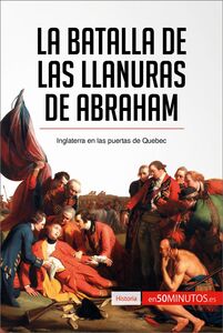 La batalla de las Llanuras de Abraham Inglaterra en las puertas de Quebec