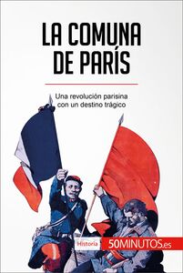 La Comuna de París Una revolución parisina con un destino trágico