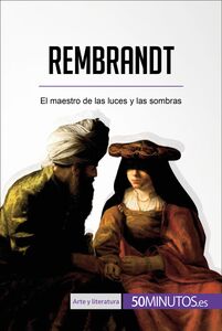 Rembrandt El maestro de las luces y las sombras